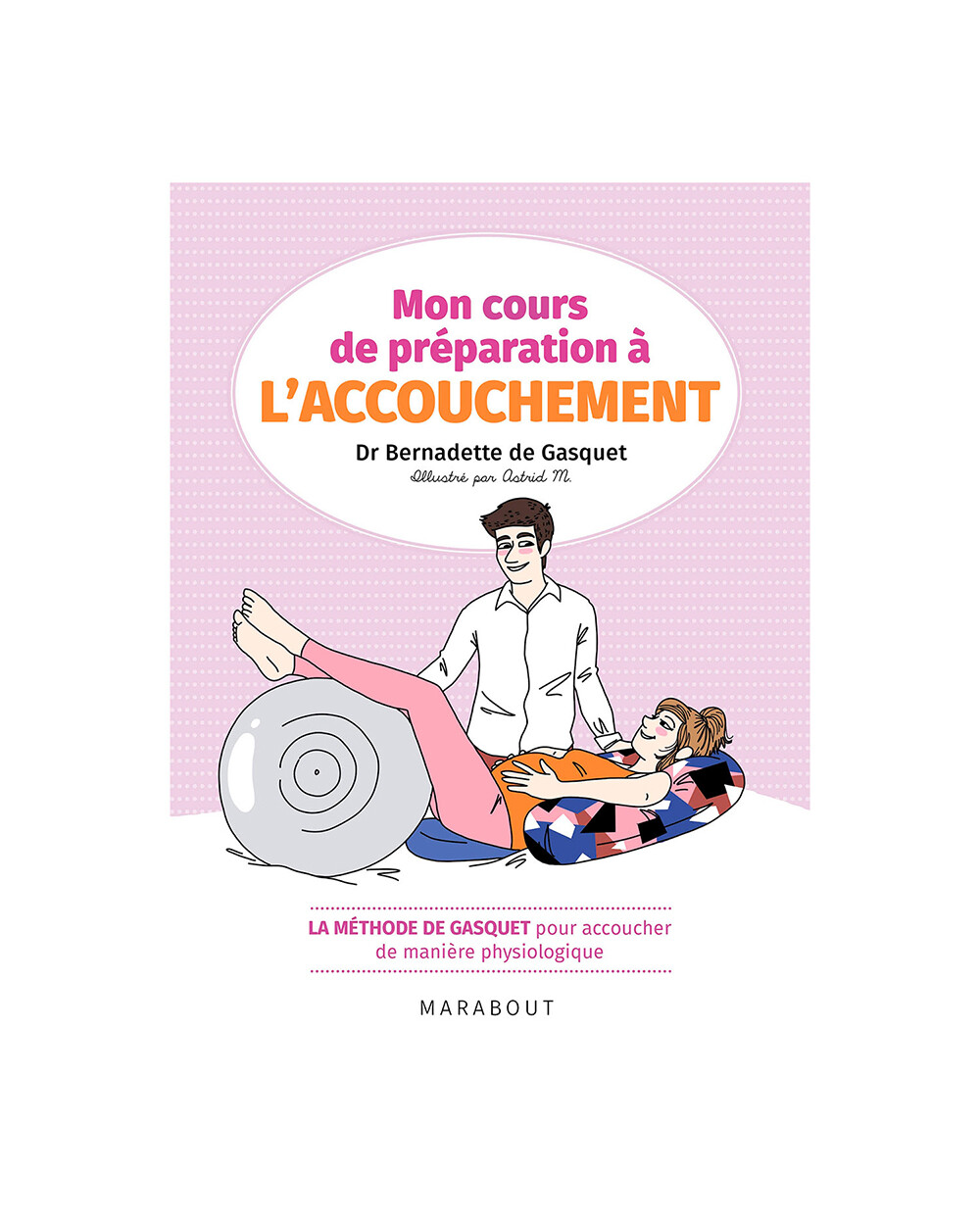 Mon cours de préparation à l'accouchemen... La méthode de Gasquet Editions Marabout