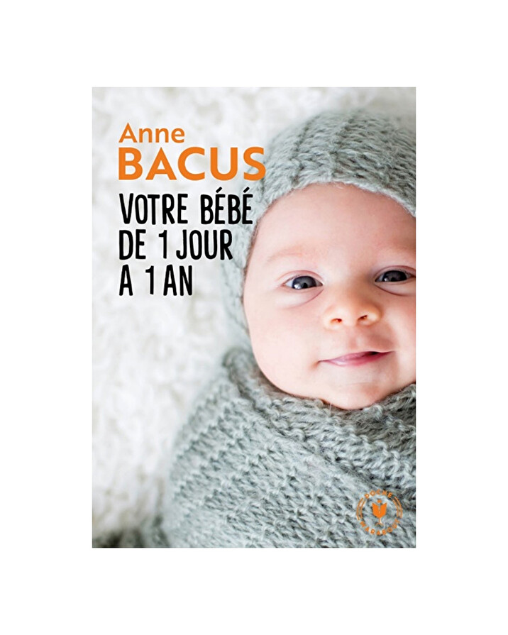 Votre bébé de 1 jour à 1 an Tout ce qu'il faut savoir Editions Marabout
